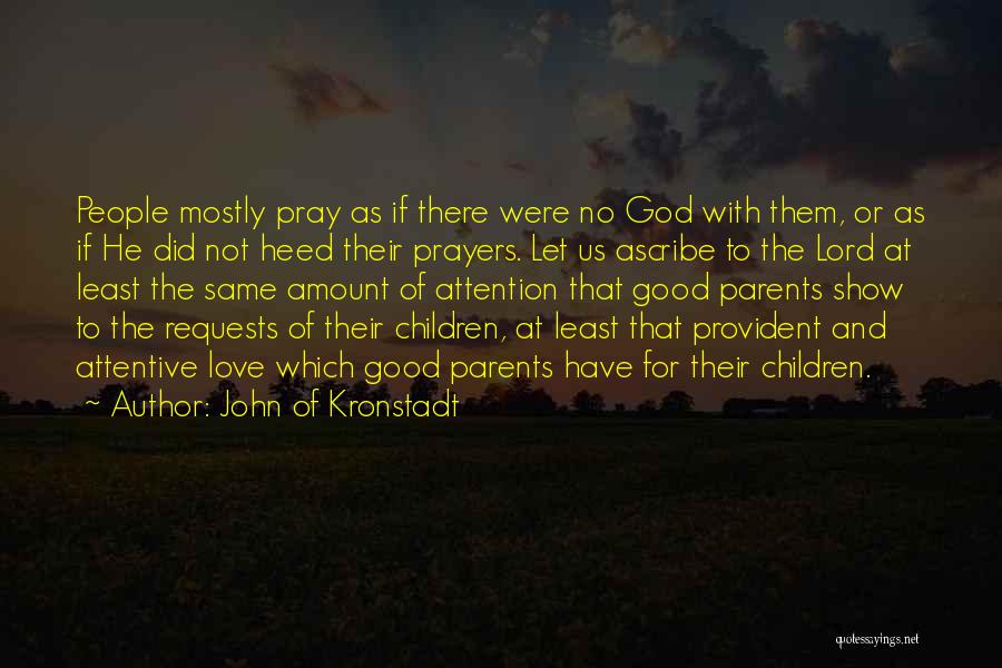 John Of Kronstadt Quotes: People Mostly Pray As If There Were No God With Them, Or As If He Did Not Heed Their Prayers.