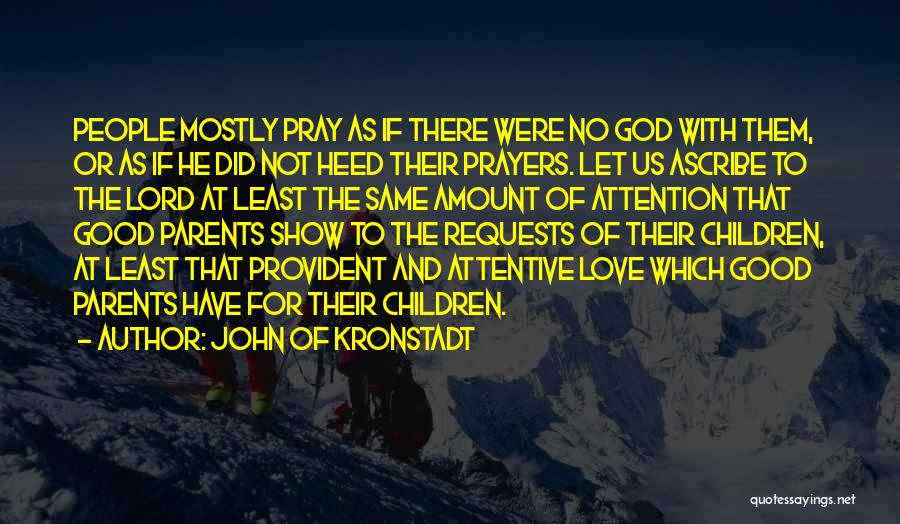 John Of Kronstadt Quotes: People Mostly Pray As If There Were No God With Them, Or As If He Did Not Heed Their Prayers.