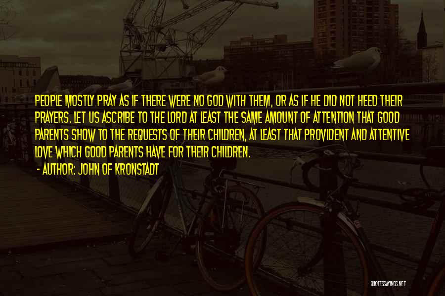 John Of Kronstadt Quotes: People Mostly Pray As If There Were No God With Them, Or As If He Did Not Heed Their Prayers.