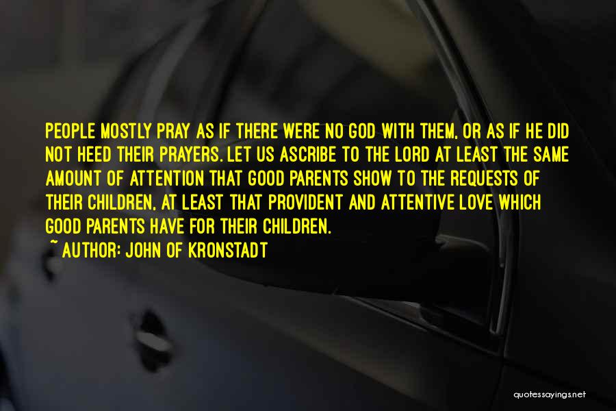John Of Kronstadt Quotes: People Mostly Pray As If There Were No God With Them, Or As If He Did Not Heed Their Prayers.