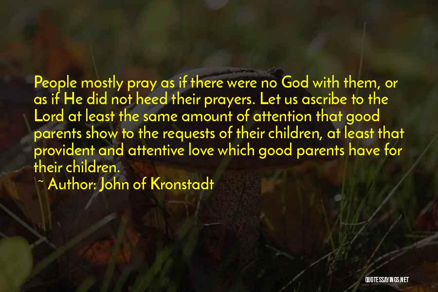 John Of Kronstadt Quotes: People Mostly Pray As If There Were No God With Them, Or As If He Did Not Heed Their Prayers.