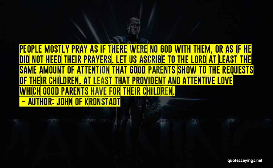 John Of Kronstadt Quotes: People Mostly Pray As If There Were No God With Them, Or As If He Did Not Heed Their Prayers.