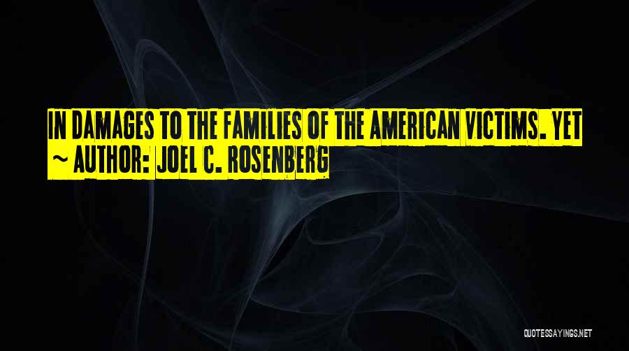 Joel C. Rosenberg Quotes: In Damages To The Families Of The American Victims. Yet