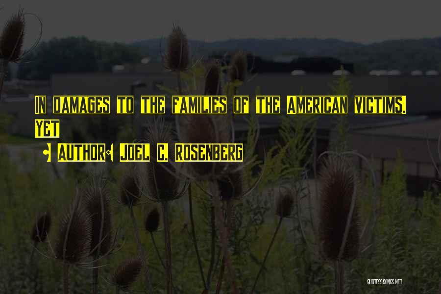 Joel C. Rosenberg Quotes: In Damages To The Families Of The American Victims. Yet