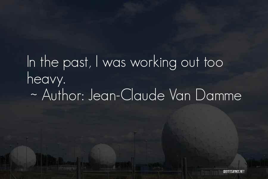 Jean-Claude Van Damme Quotes: In The Past, I Was Working Out Too Heavy.