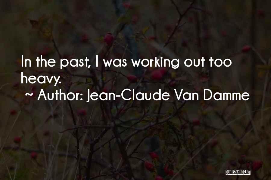 Jean-Claude Van Damme Quotes: In The Past, I Was Working Out Too Heavy.