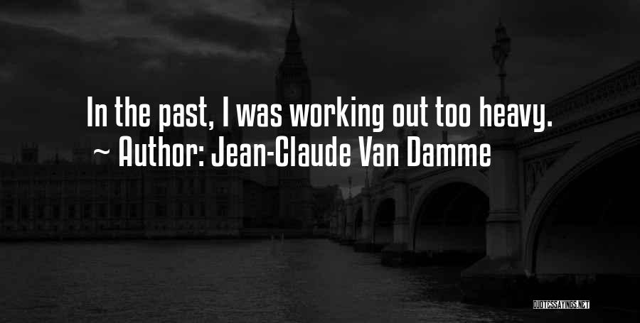 Jean-Claude Van Damme Quotes: In The Past, I Was Working Out Too Heavy.