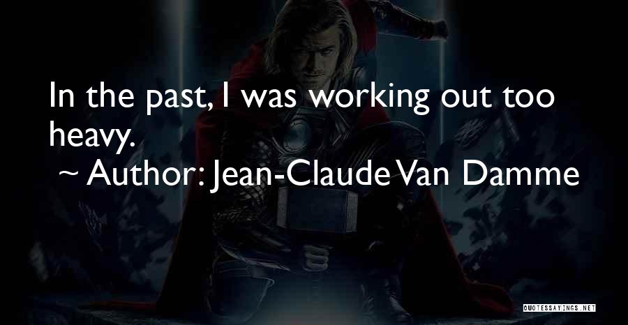 Jean-Claude Van Damme Quotes: In The Past, I Was Working Out Too Heavy.