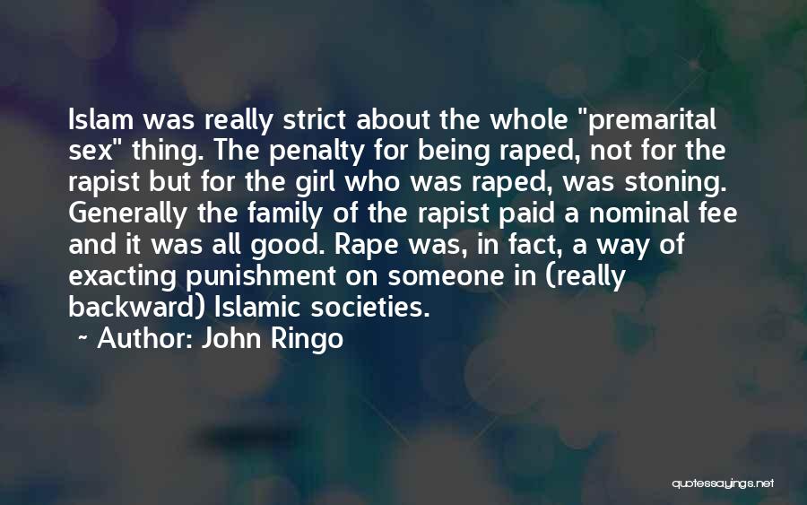 John Ringo Quotes: Islam Was Really Strict About The Whole Premarital Sex Thing. The Penalty For Being Raped, Not For The Rapist But