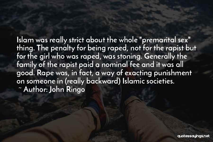 John Ringo Quotes: Islam Was Really Strict About The Whole Premarital Sex Thing. The Penalty For Being Raped, Not For The Rapist But