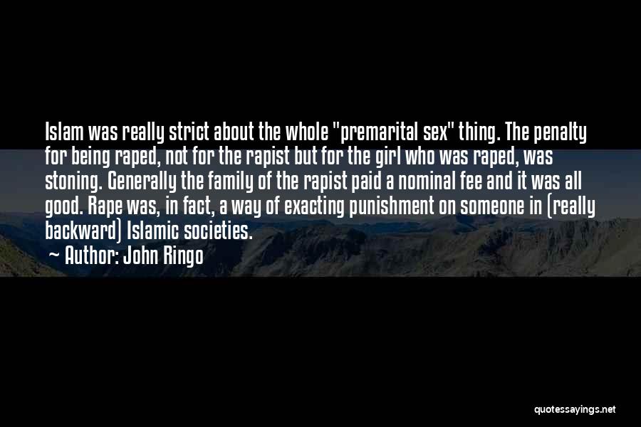 John Ringo Quotes: Islam Was Really Strict About The Whole Premarital Sex Thing. The Penalty For Being Raped, Not For The Rapist But