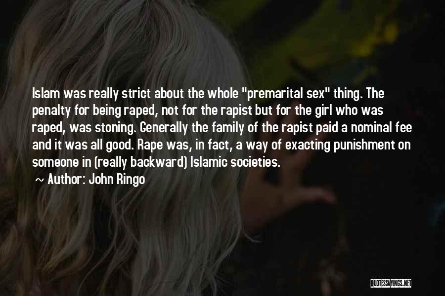 John Ringo Quotes: Islam Was Really Strict About The Whole Premarital Sex Thing. The Penalty For Being Raped, Not For The Rapist But