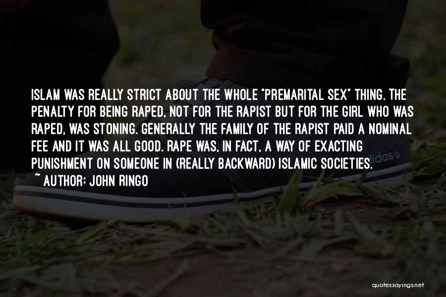 John Ringo Quotes: Islam Was Really Strict About The Whole Premarital Sex Thing. The Penalty For Being Raped, Not For The Rapist But