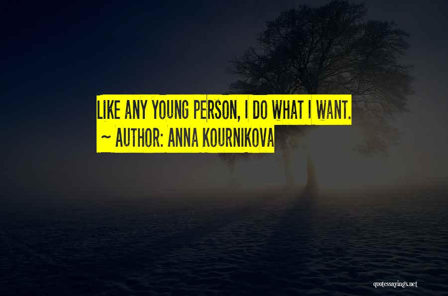 Anna Kournikova Quotes: Like Any Young Person, I Do What I Want.