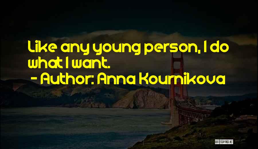 Anna Kournikova Quotes: Like Any Young Person, I Do What I Want.