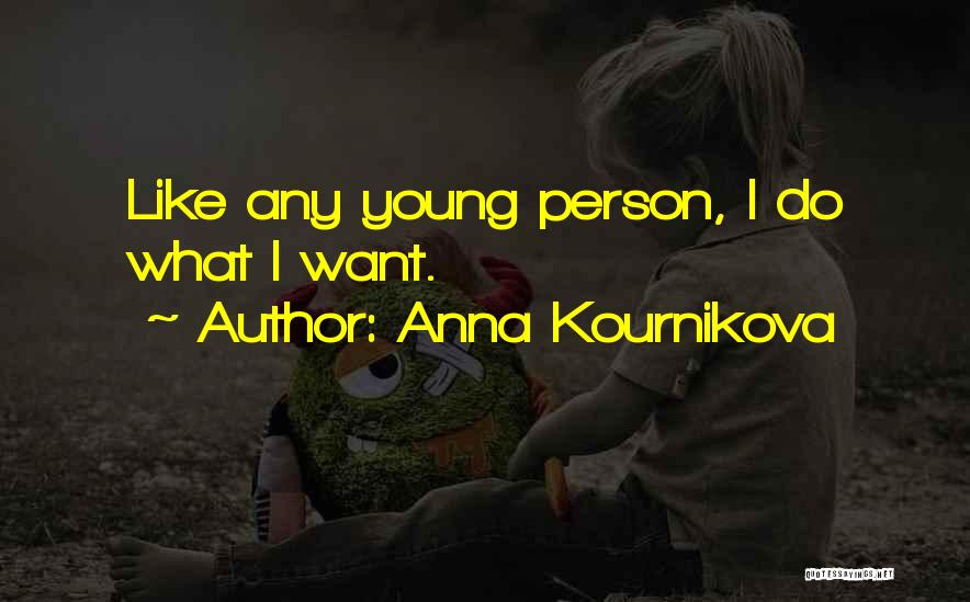 Anna Kournikova Quotes: Like Any Young Person, I Do What I Want.