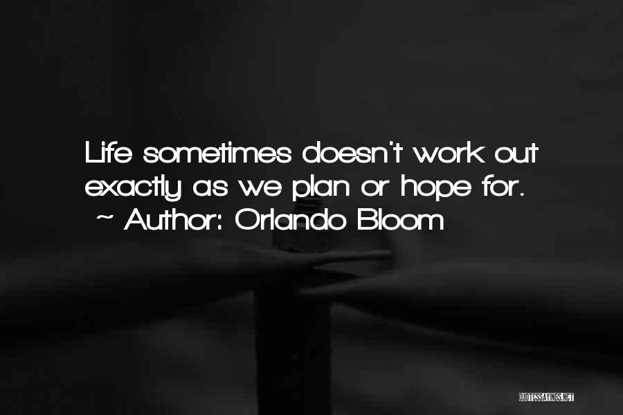 Orlando Bloom Quotes: Life Sometimes Doesn't Work Out Exactly As We Plan Or Hope For.