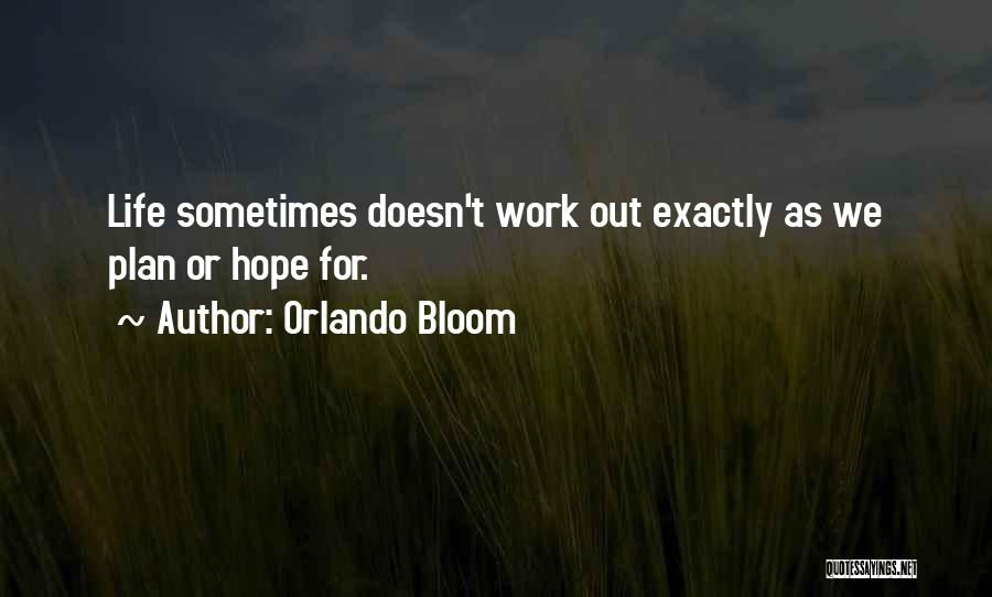 Orlando Bloom Quotes: Life Sometimes Doesn't Work Out Exactly As We Plan Or Hope For.