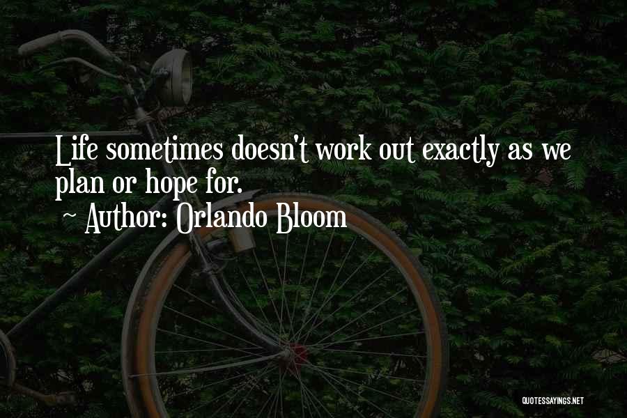 Orlando Bloom Quotes: Life Sometimes Doesn't Work Out Exactly As We Plan Or Hope For.