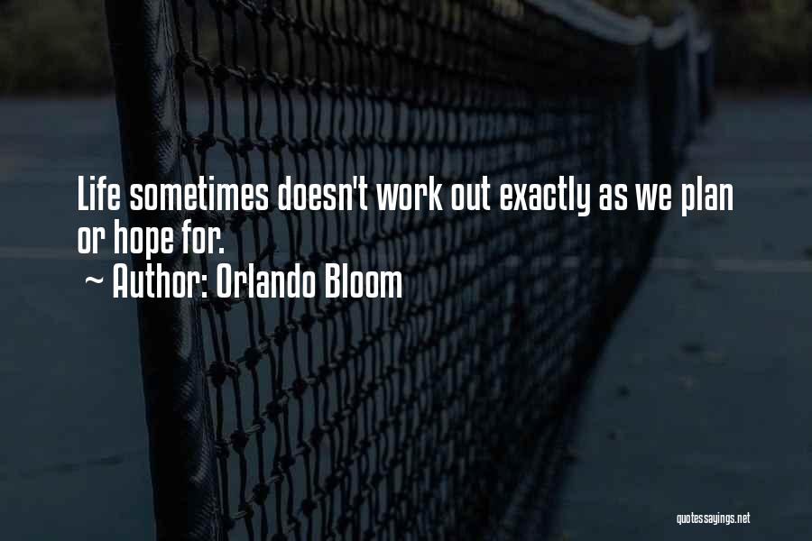 Orlando Bloom Quotes: Life Sometimes Doesn't Work Out Exactly As We Plan Or Hope For.