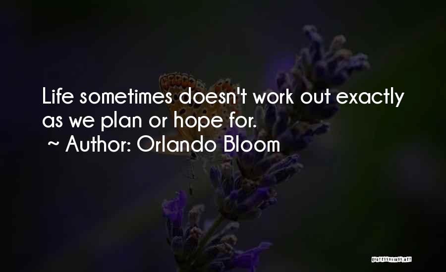 Orlando Bloom Quotes: Life Sometimes Doesn't Work Out Exactly As We Plan Or Hope For.