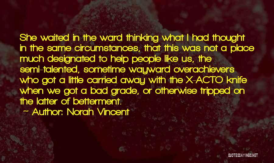 Norah Vincent Quotes: She Waited In The Ward Thinking What I Had Thought In The Same Circumstances, That This Was Not A Place
