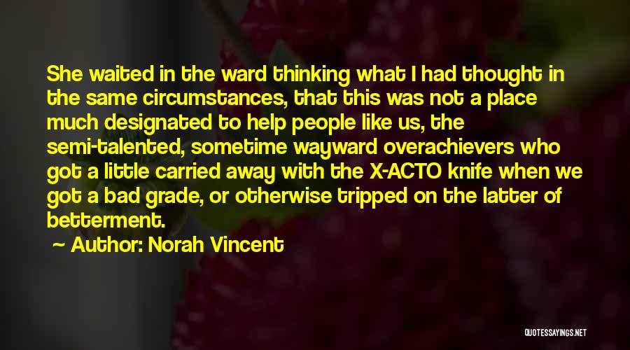 Norah Vincent Quotes: She Waited In The Ward Thinking What I Had Thought In The Same Circumstances, That This Was Not A Place