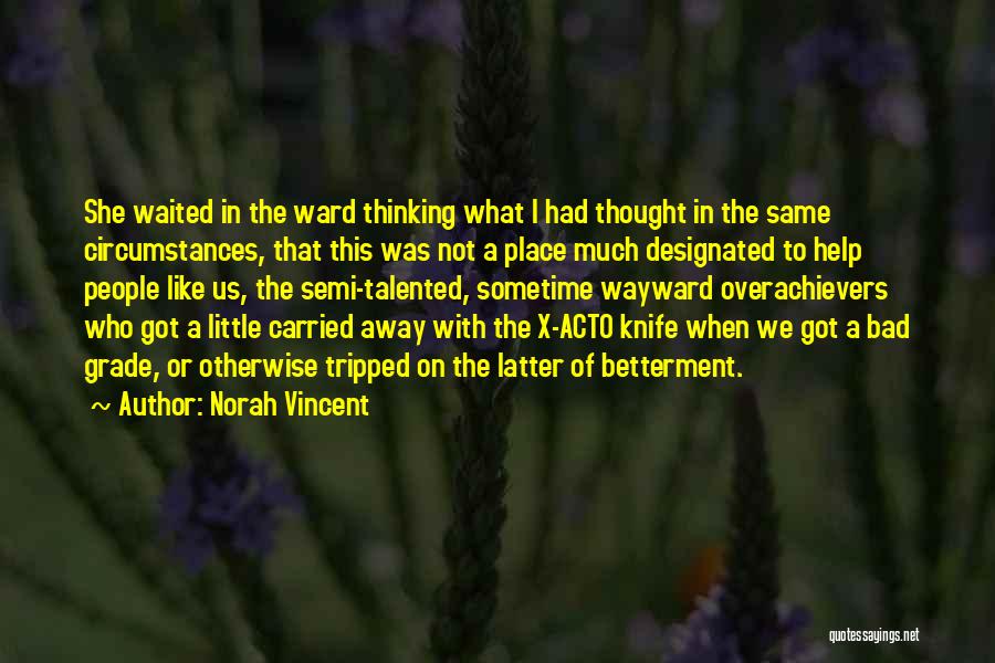 Norah Vincent Quotes: She Waited In The Ward Thinking What I Had Thought In The Same Circumstances, That This Was Not A Place