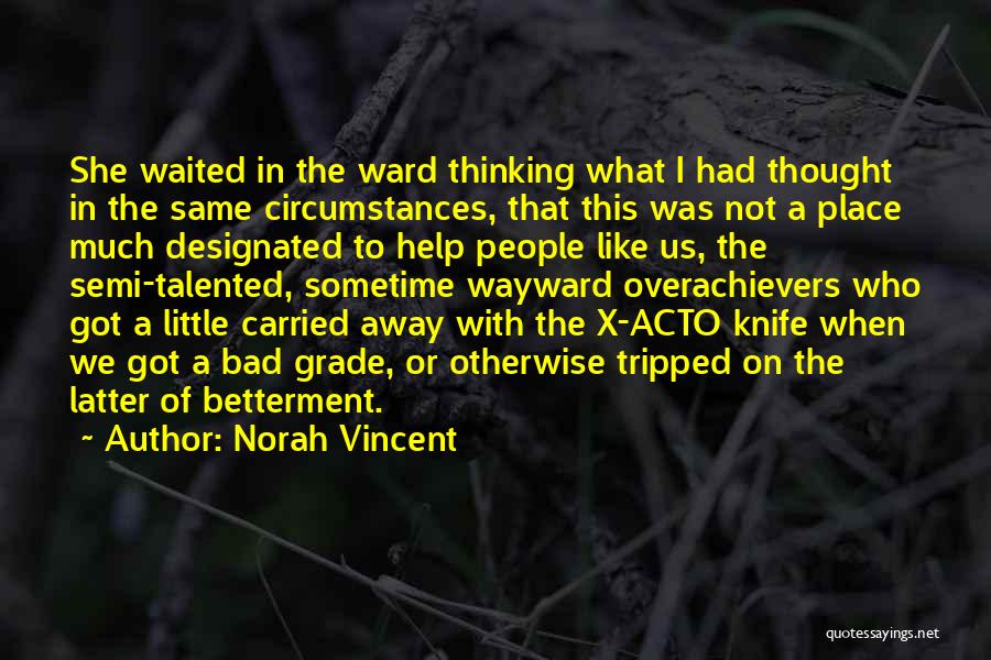 Norah Vincent Quotes: She Waited In The Ward Thinking What I Had Thought In The Same Circumstances, That This Was Not A Place