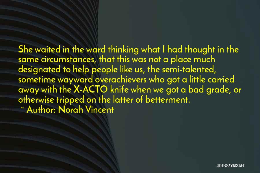 Norah Vincent Quotes: She Waited In The Ward Thinking What I Had Thought In The Same Circumstances, That This Was Not A Place