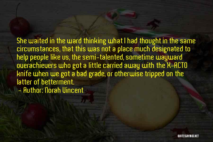 Norah Vincent Quotes: She Waited In The Ward Thinking What I Had Thought In The Same Circumstances, That This Was Not A Place