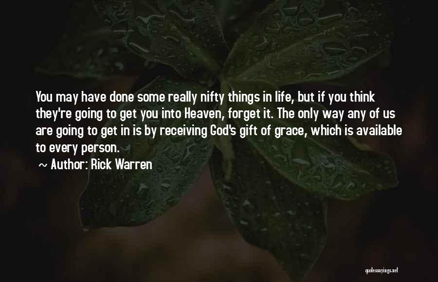 Rick Warren Quotes: You May Have Done Some Really Nifty Things In Life, But If You Think They're Going To Get You Into