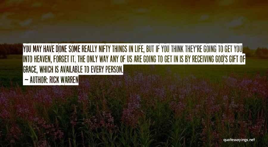 Rick Warren Quotes: You May Have Done Some Really Nifty Things In Life, But If You Think They're Going To Get You Into