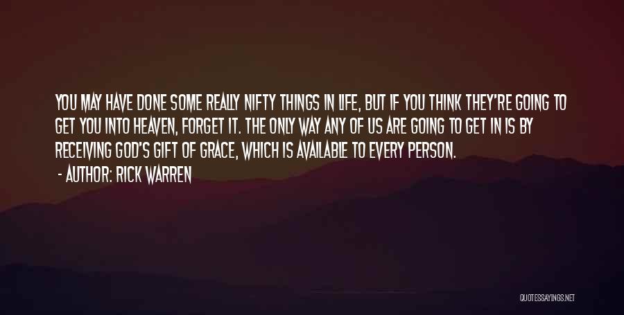 Rick Warren Quotes: You May Have Done Some Really Nifty Things In Life, But If You Think They're Going To Get You Into