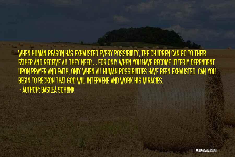 Basilea Schlink Quotes: When Human Reason Has Exhausted Every Possibility, The Children Can Go To Their Father And Receive All They Need ...