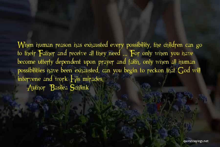 Basilea Schlink Quotes: When Human Reason Has Exhausted Every Possibility, The Children Can Go To Their Father And Receive All They Need ...