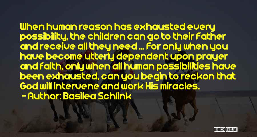 Basilea Schlink Quotes: When Human Reason Has Exhausted Every Possibility, The Children Can Go To Their Father And Receive All They Need ...