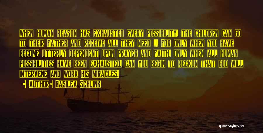 Basilea Schlink Quotes: When Human Reason Has Exhausted Every Possibility, The Children Can Go To Their Father And Receive All They Need ...