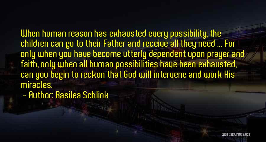 Basilea Schlink Quotes: When Human Reason Has Exhausted Every Possibility, The Children Can Go To Their Father And Receive All They Need ...