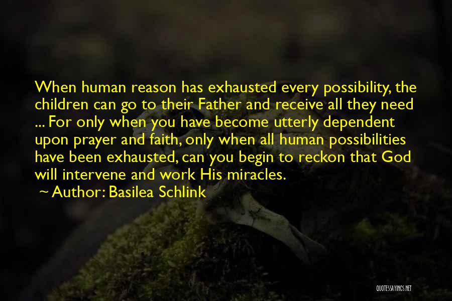 Basilea Schlink Quotes: When Human Reason Has Exhausted Every Possibility, The Children Can Go To Their Father And Receive All They Need ...