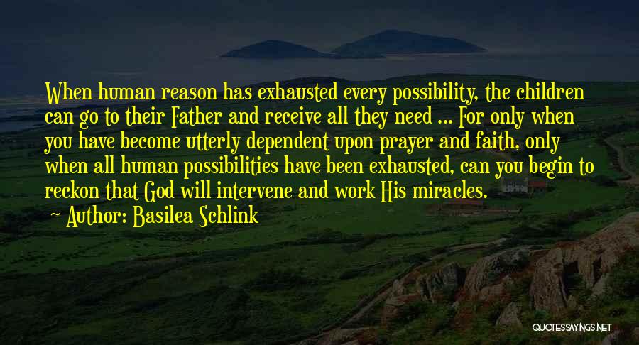 Basilea Schlink Quotes: When Human Reason Has Exhausted Every Possibility, The Children Can Go To Their Father And Receive All They Need ...