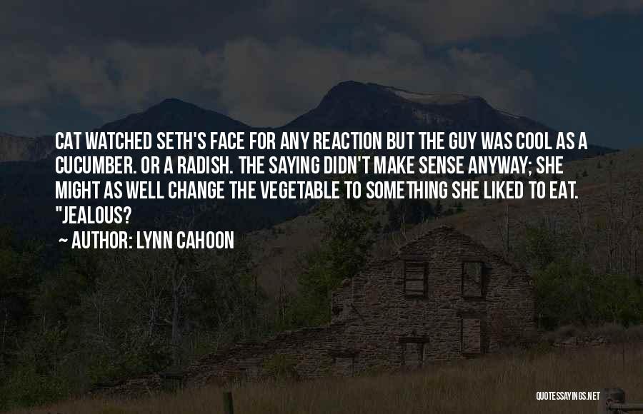 Lynn Cahoon Quotes: Cat Watched Seth's Face For Any Reaction But The Guy Was Cool As A Cucumber. Or A Radish. The Saying