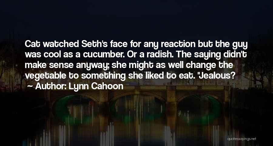 Lynn Cahoon Quotes: Cat Watched Seth's Face For Any Reaction But The Guy Was Cool As A Cucumber. Or A Radish. The Saying