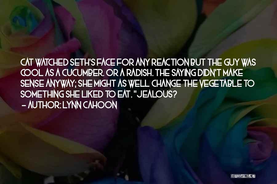 Lynn Cahoon Quotes: Cat Watched Seth's Face For Any Reaction But The Guy Was Cool As A Cucumber. Or A Radish. The Saying