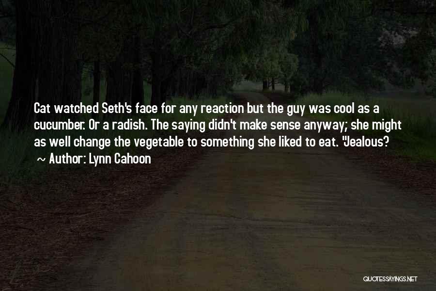 Lynn Cahoon Quotes: Cat Watched Seth's Face For Any Reaction But The Guy Was Cool As A Cucumber. Or A Radish. The Saying