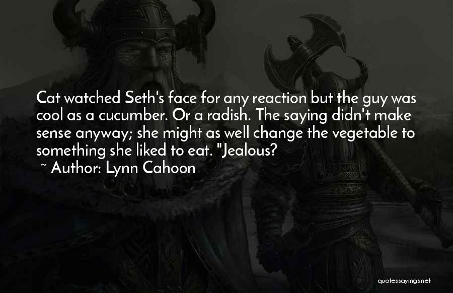 Lynn Cahoon Quotes: Cat Watched Seth's Face For Any Reaction But The Guy Was Cool As A Cucumber. Or A Radish. The Saying