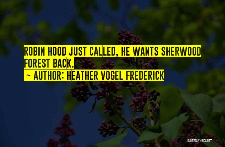 Heather Vogel Frederick Quotes: Robin Hood Just Called, He Wants Sherwood Forest Back.