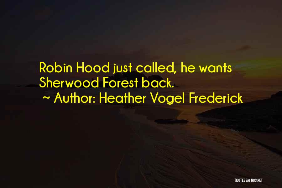 Heather Vogel Frederick Quotes: Robin Hood Just Called, He Wants Sherwood Forest Back.