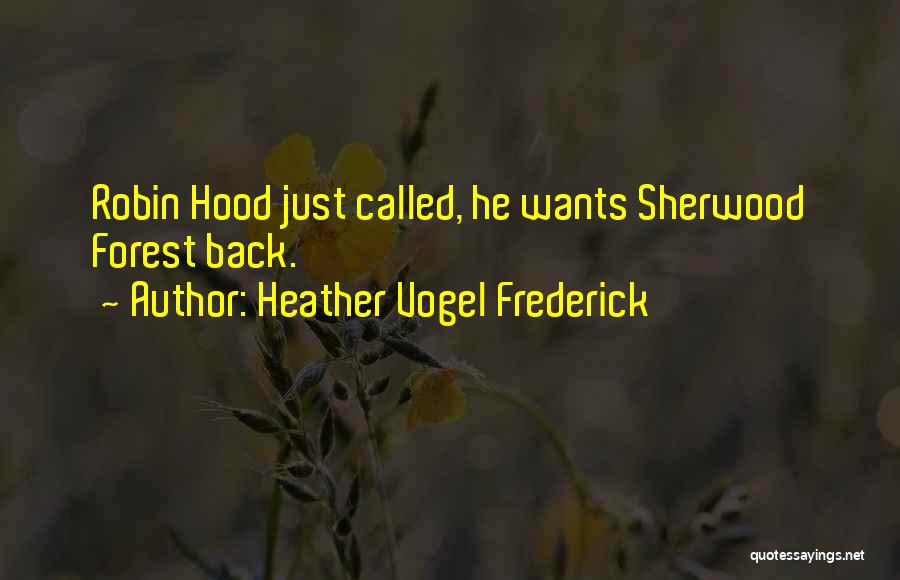 Heather Vogel Frederick Quotes: Robin Hood Just Called, He Wants Sherwood Forest Back.