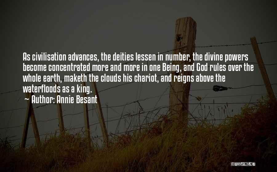 Annie Besant Quotes: As Civilisation Advances, The Deities Lessen In Number, The Divine Powers Become Concentrated More And More In One Being, And